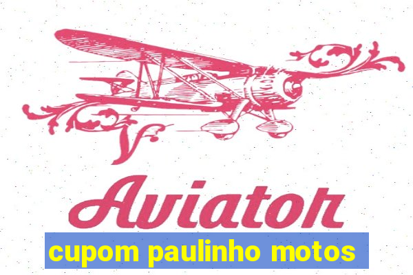 cupom paulinho motos